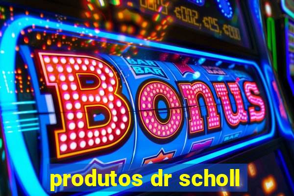 produtos dr scholl